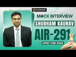 Shubham Kaurav  | UPSC Topper Rank-291 | UPSC CSE 2024 Topper’s Mock Interview | Tathastu ICS | UPSC