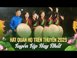 Hát Quan Họ Trên Thuyền Ngọt Hơn Mía Lùi - Tuyển Tập Hay Nhất 2025 | LK Quan Họ Bắc Ninh Nghe Là Mê