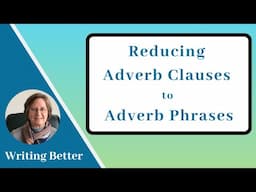 Reducing Adverb Clauses to Adverb Phrases