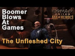 Boomer Blows At Games: Conan Exiles Part 26 - Smashing Smelly Skellies