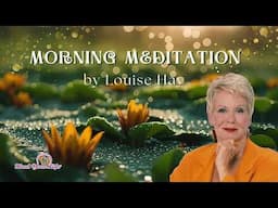 Morning Meditation with Louise Hay