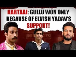 Hartaaj Veer Singh Gill: Elvish Yadav Has Unfollowed Me After MTV Roadies Double Cross!