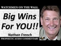 “Big Wins For YOU!!” – Powerful Prophetic Encouragement from Nathan French
