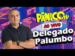 DELEGADO PALUMBO | PÂNICO - 16/06/2025