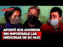 APOSTÓ SUS AHORROS SIN IMPORTARLE LAS MEDICINAS DE SU HIJO | Exponiendo Infieles