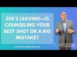 She’s Leaving—Is Counseling Your Best Shot or a Big Mistake? | Paul Friedman