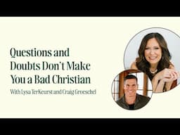 Doubts Don’t Make You a Bad Christian | Lysa TerKeurst and Craig Groeschel #doubtinggod