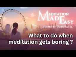 What to do when meditation gets boring? | Meditation Made Easy
