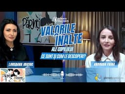 Valorile înalte ale copiilor: Ce sunt și de ce contează. Andrada Faina, la Părinți Prezenți