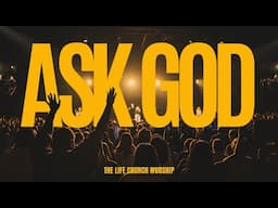 Ask God – The Life Church Worship (Official LIVE Music Video)