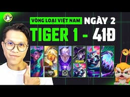 VÒNG LOẠI VIỆT NAM#3 - NGÀY 2: TIGER1 LÊN TIẾNG "BIẾT BÀI TRÌNH KHÔNG???" | ĐTCL MÙA 14