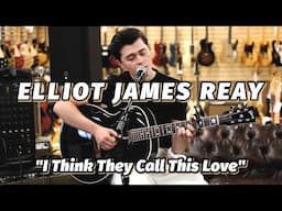 Elliot James Reay - "I Think They Call This Love"