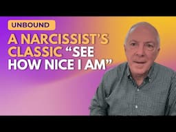 Unbound:  A Narcissist's Classic "See How Nice I Am"