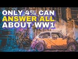 Do You Think You Can Answer These Questions Of The First World War? (19% Fail Miserably!)