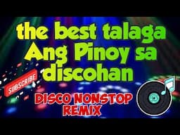 The best talaga Ang Pinoy sa discohan disco nonstop remix
