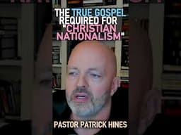 The True Gospel Required for Christian Nationalism - Pastor Patrick Hines Reformed Christian Podcast