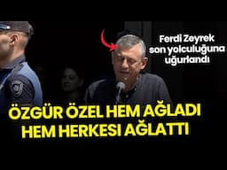 Ferdi Zeyrek Son Yolculuğuna Uğurlandı, Özgür Özel Gözyaşlarını Tutamadı: Yürek Burkan Sözler!
