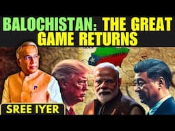 Why Balochistan Matters to China, India & the US: The Hidden Strategic Game
