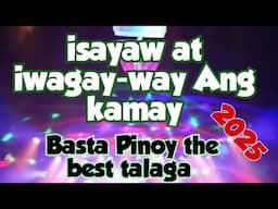 Isayaw at iwagay-way Ang kamay Basta Pinoy the best talaga