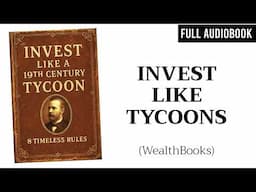 Invest Like a 19th Century Tycoon: 8 Timeless Rules | Full Audiobook