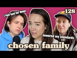 Bad Thoughts About Our Exes | Chosen Family Podcast #128