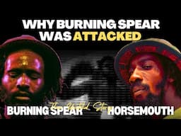 The Dark Truth Behind Why Horsemouth ATTACKED Burning Spear | The Untold Story