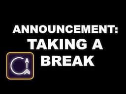 Announcement: Taking a Break
