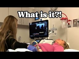 She had to get an ultrasound!