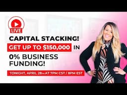 Capital Stacking! Get up to $150,000 in 0% Business Funding! LIVE Workshop!
