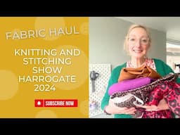 Knitting and Stitching Show Harrogate 2024 | Fabric Haul | #sewingvlog #fridaysews