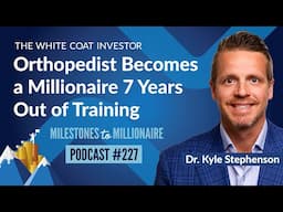 Orthopedist Becomes a Millionaire 7 Years Out of Training - MtoM Podcast #227