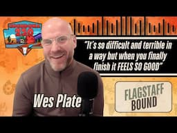 Can Suffering Lead to Something Greater? Wes Plate on Community & Cocodona | Flagstaff Bound Ep. 20