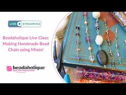 Beadaholique Live Class: Making Handmade Bead Chain using Bead Mixes!