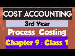 Cost Accounting (3rd Year):  (Chapter 9: Process Costing)(Class 1)