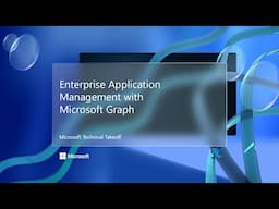 Enterprise Application Management with Microsoft Graph – Microsoft Technical Takeoff