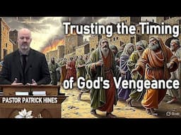 Trusting the Timing of God's Vengeance - Pastor Patrick Hines Sermon