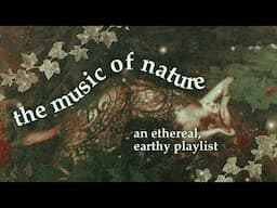 you're a goddess of the earth 🌿【ethereal nature playlist】