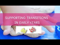 Supporting Transitions in the Early Years Part 2