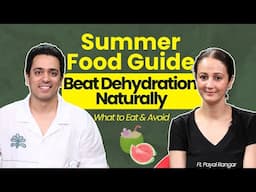 Summer Food Guide ☀️ | What to Eat & Avoid | Beat Dehydration Naturally ft. Payal Rangar