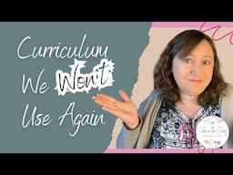 HOMESCHOOL CURRICULUM I'LL NEVER USE AGAIN | Curriculum That Is Not Working For Us and Why