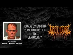 Deathcore™ - Popular Dumpster (Lyric video)
