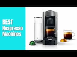 Best Nespresso Machines of 2025