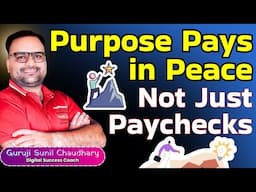 Purpose Pays in Peace, Not Just Paychecks | Guruji Sunil Chaudhary