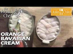 Orange Bavarian Cream | The French Chef Season 9 | Julia Child