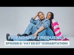EP 6: 'Vat en Sit'- (cohabitation)