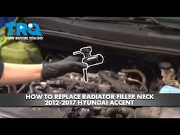 How to replace Radiator Filler Neck 2012-2017 Hyundai Accent