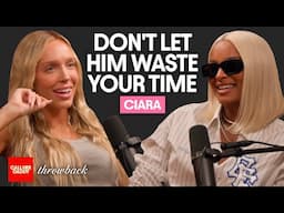Ciara: Don’t Let Him Waste Your Time (Full Episode)