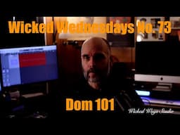 Wicked Wednesdays 73 "Dom 101"