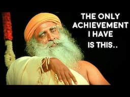 Sadhguru  - The most Important achievement in my life is this..