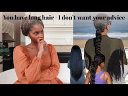 If You Have Long Natural Hair We DO NOT want advice from you !
